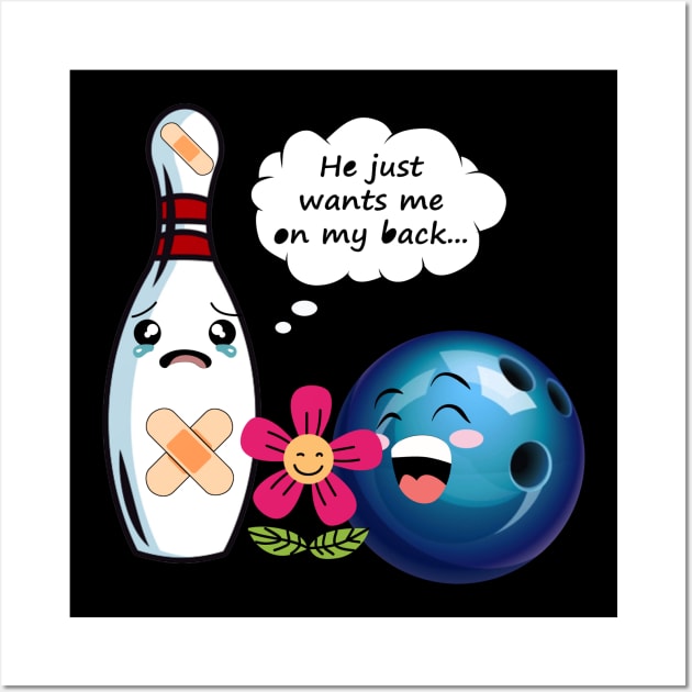 He Just Wants Me On My Back Funny Bowling Wall Art by EduardjoxgJoxgkozlov